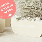 Atelier "Bulles de savons" : création savons naturels