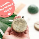 Atelier "Shampoing solide" : création d'un shampoing solide adapté